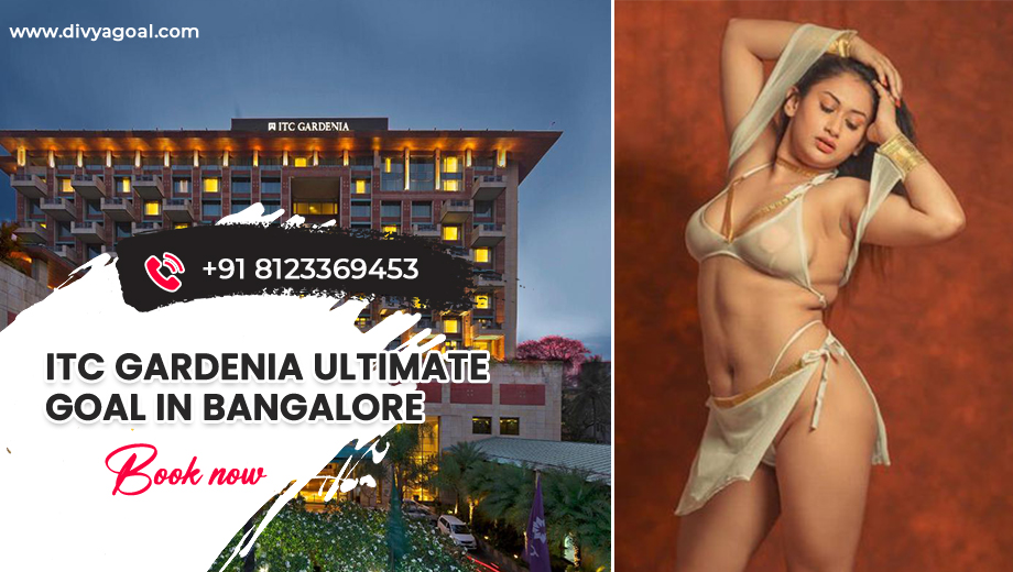 ITC Gardenia Bangalore escorts